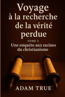 Voyage à la recherche de la vérité perdue: Tome 2-Une enquête aux racines du christianisme (French Edition) B0FLWK5KJ4 Book Cover