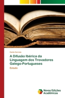 A Difusão Ibérica da Linguagem dos Trovadores Galego-Portugueses (Portuguese Edition) 3639741382 Book Cover
