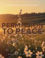 Permission to Peace: Giving Yourself What the World Won't B0FJRMVSBW Book Cover