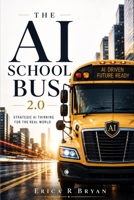 The AI School Bus 2.0: Strategic AI Thinking For The Real World B0H2RLR453 Book Cover