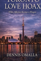 Toronto Love Hoax: When Affection Becomes a Weapon B0G8TGWR5D Book Cover
