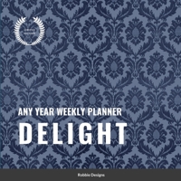 Delight: Any year weekly planner 1716563380 Book Cover