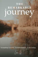 The Remarkable Journey: Navigating Growth, Transformation, and Becoming B0DSPQ7XVX Book Cover