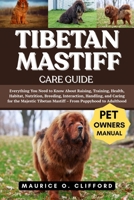 TIBETAN MASTIFF CARE GUIDE: Everything You Need to Know About Raising, Training, Health, Habitat, Nutrition, Breeding, Interaction, Handling, and ... Tibetan Mastiff – From Puppyhood to Adulthood B0FH9RCRP6 Book Cover