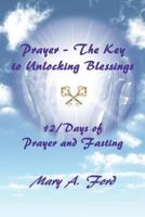 Prayer - The Key to Unlocking Blessings: 12/Days of Prayer and Fasting 0998330884 Book Cover