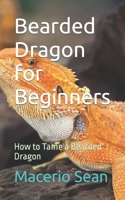 Bearded Dragon for Beginners: How to Tame a Bearded Dragon B0C7T3LZ3F Book Cover