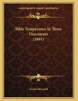 Bible Temperance In Three Discourses 1179650433 Book Cover