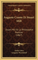 Auguste Comte Et Stuart Mill: Stuart Mill Et La Philosophie Positive (1867) 1168035872 Book Cover