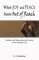 When Joy and Peace Seem Out of Reach: Dealing with Depression and Anxiety in the Christian Life B08BWBV75K Book Cover