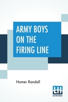 Army Boys on the Firing Line or Holding Back the German Drive 1514707691 Book Cover