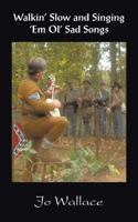 Walkin' Slow and Singing 'em Ol' Sad Songs 1418477036 Book Cover