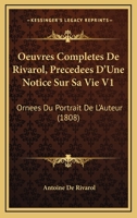 Oeuvres Completes De Rivarol, Precedees D'Une Notice Sur Sa Vie V1: Ornees Du Portrait De L'Auteur (1808) 1160765863 Book Cover