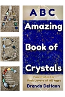 ABC Amazing Book of Crystals: Fun Photos for Rock Lovers of All Ages B0CDNGK635 Book Cover