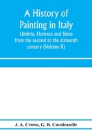 A History of Painting in Italy: umbria, florence and siena from the second to the sixteenth century. volume ii: giotto and the giottesques. 9353972213 Book Cover