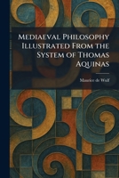 Mediaeval Philosophy Illustrated From the System of Thomas Aquinas 1025828941 Book Cover