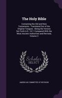 The Holy Bible: Containing the Old and New Testaments, Translated Out of the Original Tongues. Being the Version Set Forth A.D. 1611 Compared with the Most Ancient Authorities and Revised, Volume 3 1346977151 Book Cover