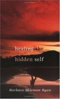 Healing the Hidden Self 1594710333 Book Cover