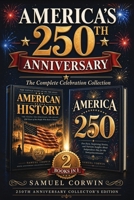 America's 250th Anniversary: The Complete Celebration Collection - The People Who Built a Nation & the Fun Facts and Stories of Independence Day B0H6CK7278 Book Cover