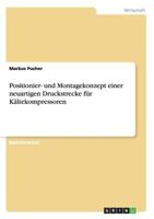 Positionier- und Montagekonzept einer neuartigen Druckstrecke für Kältekompressoren 3640533275 Book Cover
