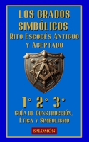 Los Grados Simbólicos (1°, 2°, 3°): Candor, belleza y fuerza (Grados Fundamentales del Rito Escocés Antiguo Y Aceptado) (Spanish Edition) B0H2GNC72N Book Cover
