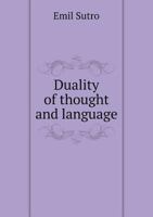 Duality of Thought and Language an Outline of Original Research (Classic Reprint) 1104119897 Book Cover