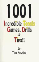 1001 Incredible Tennis Games, Drills & Tips: A Super Abundance of Information for Every Teaching Professional & Tennis Enthusiast 0965881407 Book Cover