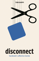 Disconnect: Facebook's Affective Bonds 1517903076 Book Cover
