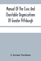 Manual Of The Civic And Charitable Organizations Of Greater Pittsburgh: And Of The Higher Educational Institutions, With A Brief Review Of Mayor Guthrie'S Administration 1908 9354480993 Book Cover