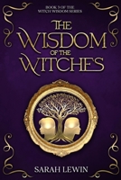 The Wisdom of the Witches: Book 3 of Witch Wisdom 1763743012 Book Cover
