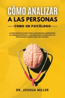 C�MO ANALIZAR A LAS PERSONAS Como un Psic�logo La Gu�a Definitiva Para Leer a las Personas, Comprender el Lenguaje Corporal y las Emociones, Decodificar las Intenciones y Conectarse Sin Esfuerzo 1802650377 Book Cover