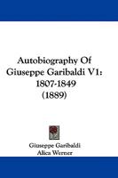 Autobiography of Giuseppe Garibaldi, Volume I 1179914309 Book Cover