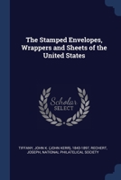 The stamped envelopes, wrappers and sheets of the United States 1376905809 Book Cover