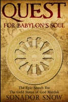 Quest For Babylon's Soul: The Epic Search for The Gold Statue of God Marduk 4824127491 Book Cover