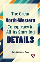 The Great North-Western Conspiracy In All Its Startling Details 9358018488 Book Cover