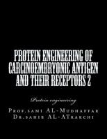 Protein Engineering of Carcinoembryonic Antigen and Their Receptors 2 : Protein Engineering 1548024465 Book Cover