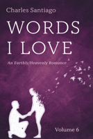 Words I Love, Volume 6: An Earthly/Heavenly Romance B0FKS3CH6C Book Cover