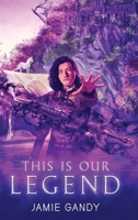This is Our Legend 1678102334 Book Cover