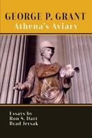 George P. Grant: Athena's Aviary 1985729407 Book Cover