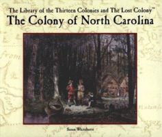 The Colony of North Carolina (The Library of the Thirteen Colonies and the Lost Colony) 0823954854 Book Cover