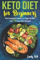 Keto Diet for Beginners: The Complete Guide to a High-Fat Diet, with 79 Easy Keto Recipes & 28-Day Meal Plan Program B08975JK75 Book Cover