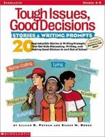 Tough Issues, Good Decisions: Stories & Writing Prompts (Formerly published as Stories to Talk About) (Grades 4-8) 0439241170 Book Cover