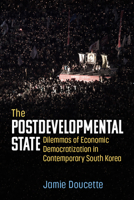 The Postdevelopmental State: Dilemmas of Economic Democratization in Contemporary South Korea (Perspectives On Contemporary Korea) 0472077082 Book Cover