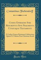 Codex Ephraemi Syri Rescriptus Sive Fragmenta Utniusque Testamenti: E Codice Graeco Parisiensi Celeberrimo Quinti UT Videtur Post Christum Seculi 0332659550 Book Cover
