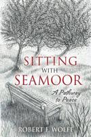 Sitting with Seamoor: A Pathway to Peace 1941746454 Book Cover