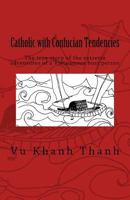 Catholic with Confucian Tendencies: The Extreme Adventures of a Vietnamese Refugee 1519568592 Book Cover