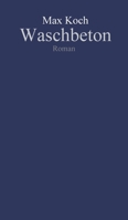 Waschbeton: Chronik der Selbstentwirklichung 3347370724 Book Cover