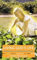 Living God's Life: Meditations on the Character of God 1438983026 Book Cover