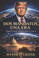 DOS MANDATOS, UNA ERA: Trump y la transformación del poder en el siglo XXI (Spanish Edition) B0GSN2L91N Book Cover