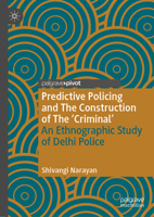 Predictive Policing and The Construction of The 'Criminal': An Ethnographic Study of Delhi Police 3031401018 Book Cover