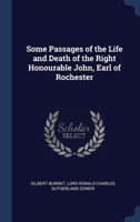 Some Passages In The Life And Death Of John Earl Of Rochester: With A Sermon Preached At The Funeral 1170721907 Book Cover